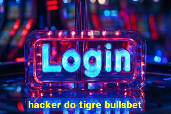 hacker do tigre bullsbet